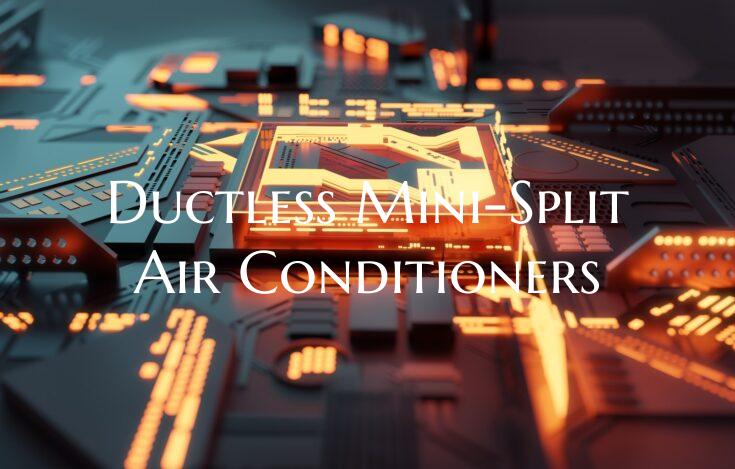 Ductless Mini-Split Air Conditioners