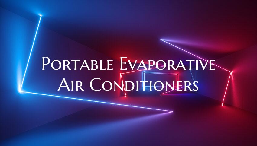 Portable Evaporative Air Conditioners