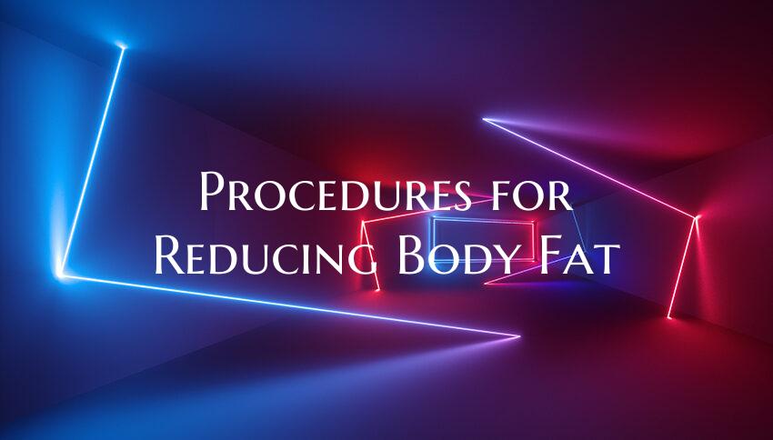Procedures for Reducing Body Fat