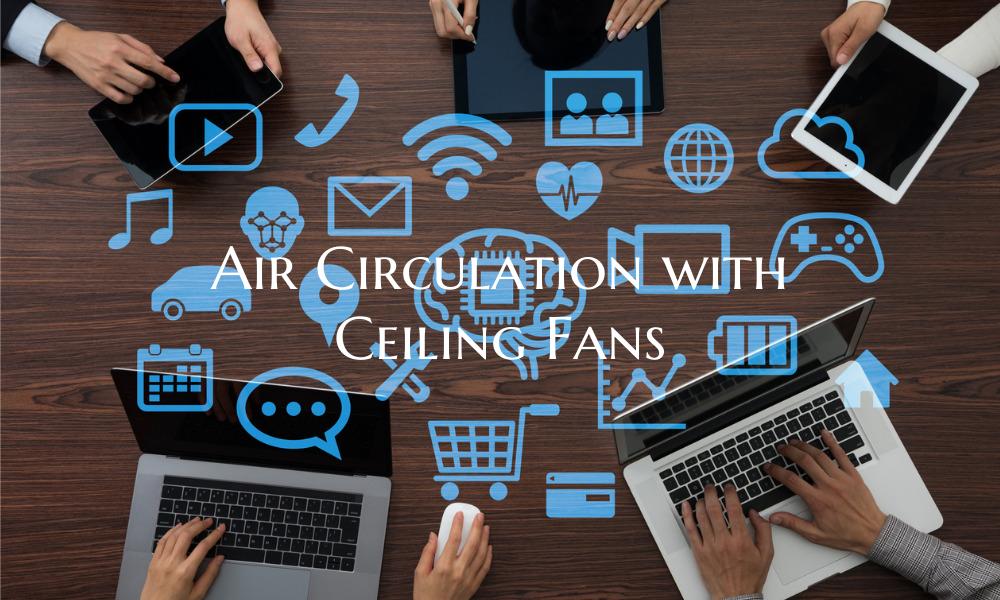 Air Circulation with Ceiling Fans